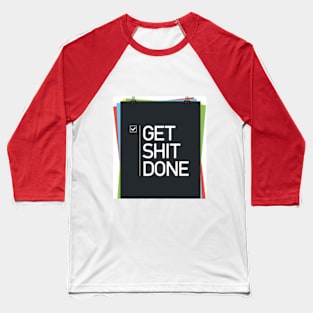 get shit done Baseball T-Shirt